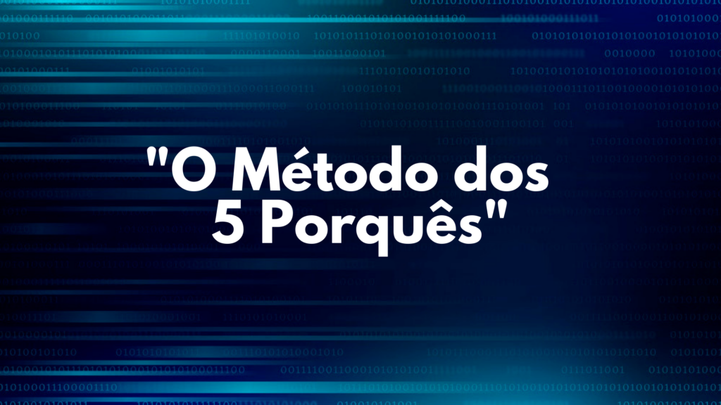 Conheça o método dos 5 porquês e como ele pode ser útil para identificar as necessidades dos seus clientes