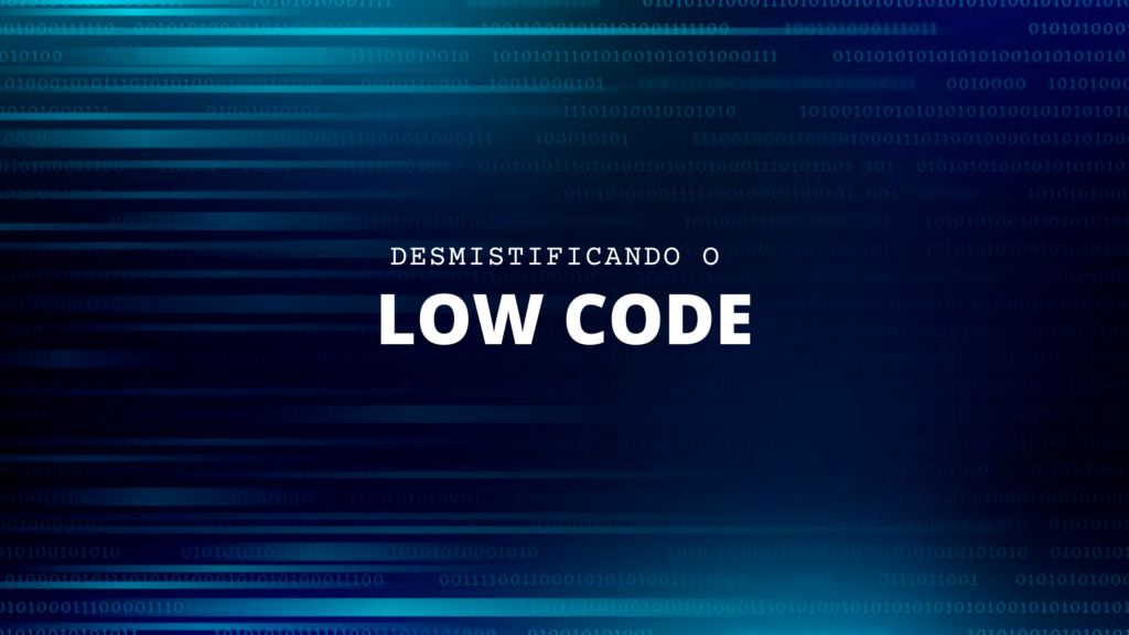 Entenda tudo sobre Low Code