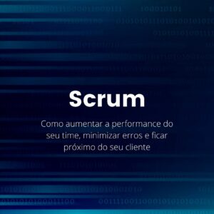 SCRUM: tudo que você precisa fazer para agilizar seus projetos