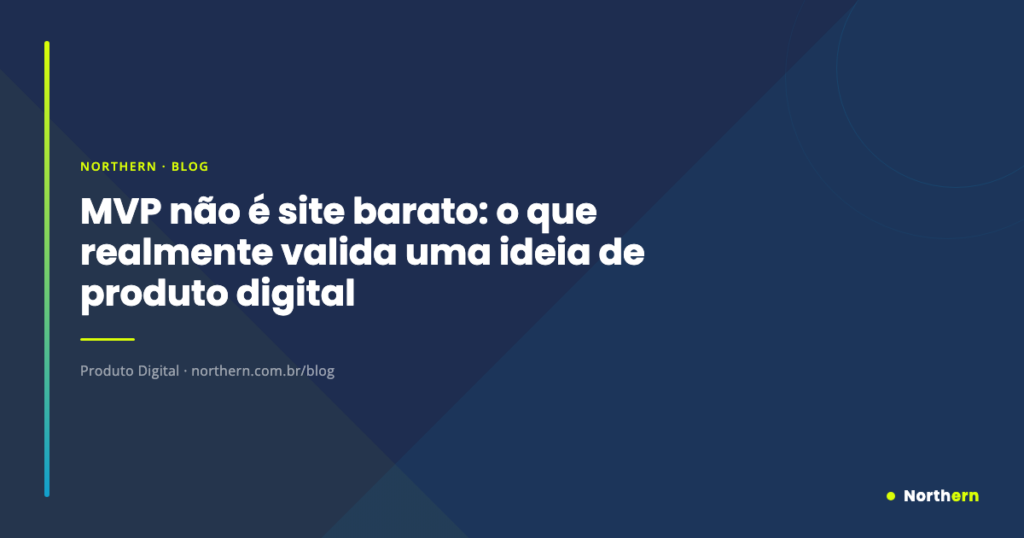 MVP não é site barato: o que realmente valida uma ideia de produto digital