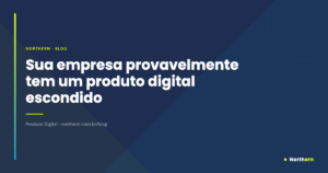 Sua empresa provavelmente tem um produto digital escondido