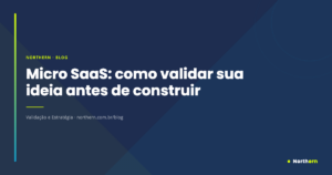 Micro SaaS: como validar sua ideia antes de construir