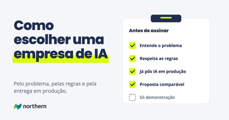 Como escolher uma empresa de IA: checklist Antes de assinar: Entende o problema, Respeita as regras, Já pôs IA em produção, Proposta comparável e Só demonstração