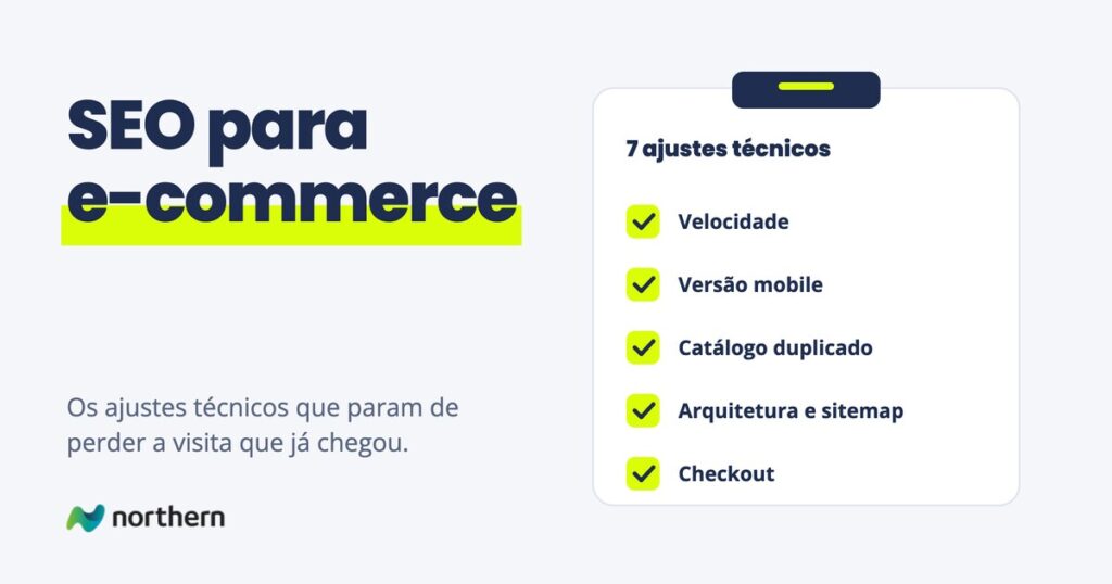 SEO para e-commerce: checklist 7 ajustes técnicos: Velocidade, Versão mobile, Catálogo duplicado, Arquitetura e sitemap e Checkout