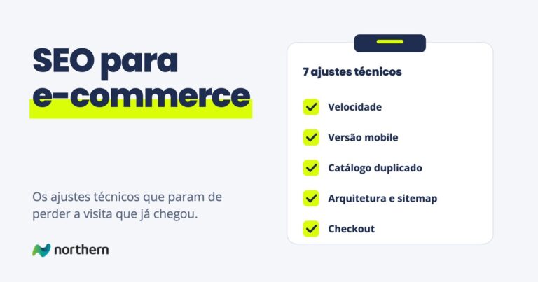 SEO para e-commerce: checklist 7 ajustes técnicos: Velocidade, Versão mobile, Catálogo duplicado, Arquitetura e sitemap e Checkout